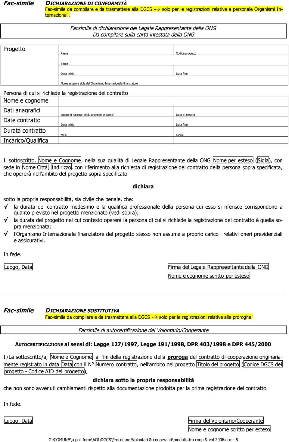 finanziatore Persona di cui si richiede la registrazione del contratto Nome e cognome Dati anagrafici Date contratto Incarico/Qualifica Luogo di nascita (città, provincia e paese) Data inizio Mesi