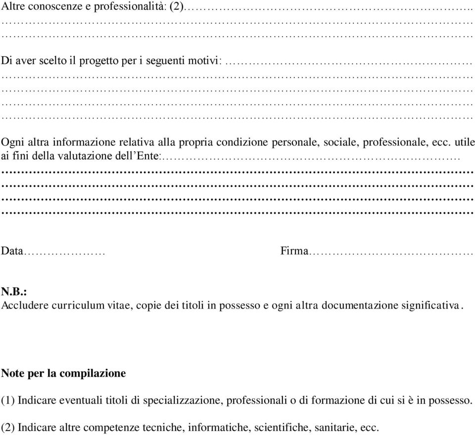 professionale, ecc. utile ai fini della valutazione dell Ente:. Data Firma N.B.