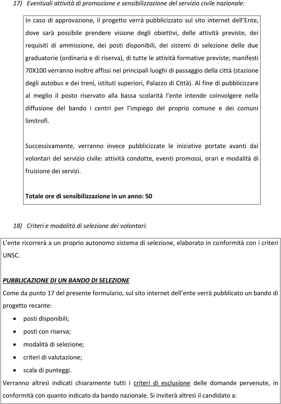 attività formative previste; manifesti 70X100 verranno inoltre affissi nei principali luoghi di passaggio della città (stazione degli autobus e dei treni, istituti superiori, Palazzo di Città).