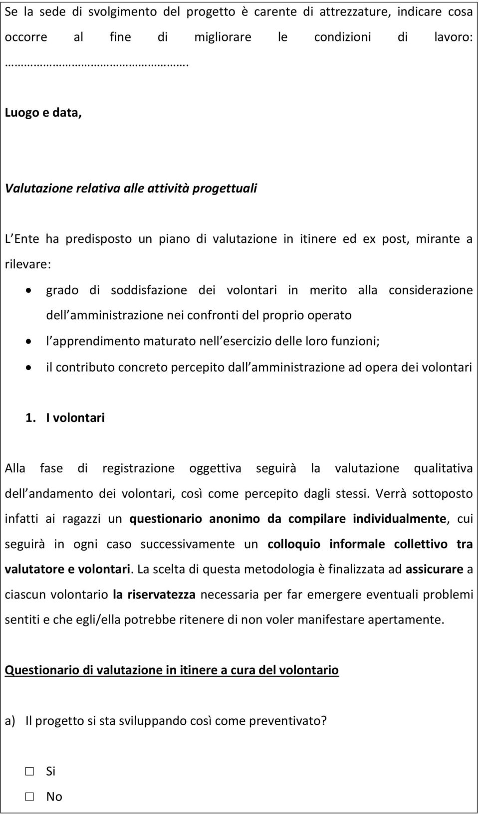 alla considerazione dell amministrazione nei confronti del proprio operato l apprendimento maturato nell esercizio delle loro funzioni; il contributo concreto percepito dall amministrazione ad opera