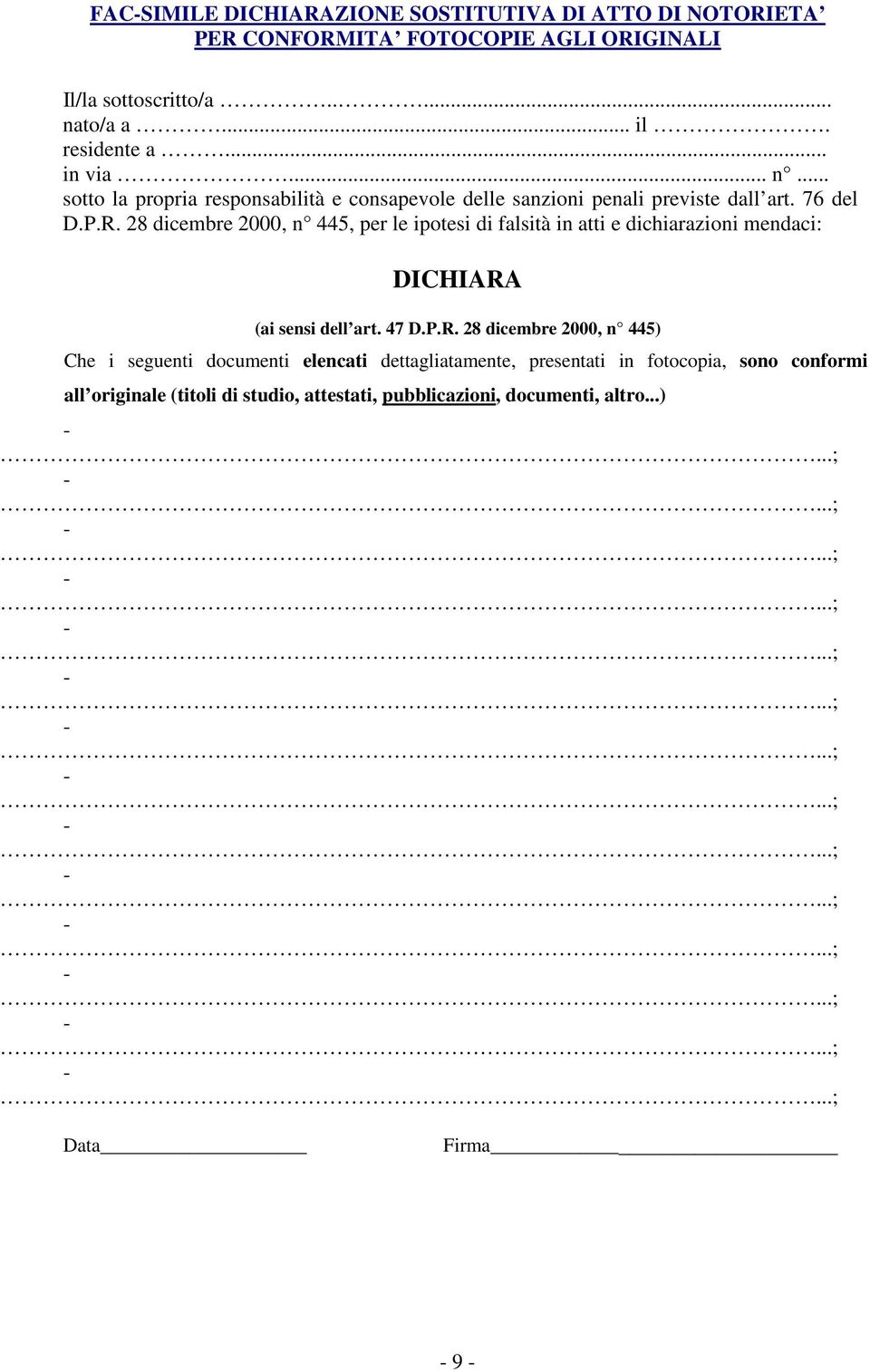 28 cembre 2000, n 445, per le ipotesi falsità in atti e chiarazioni mendaci: DICHIARA