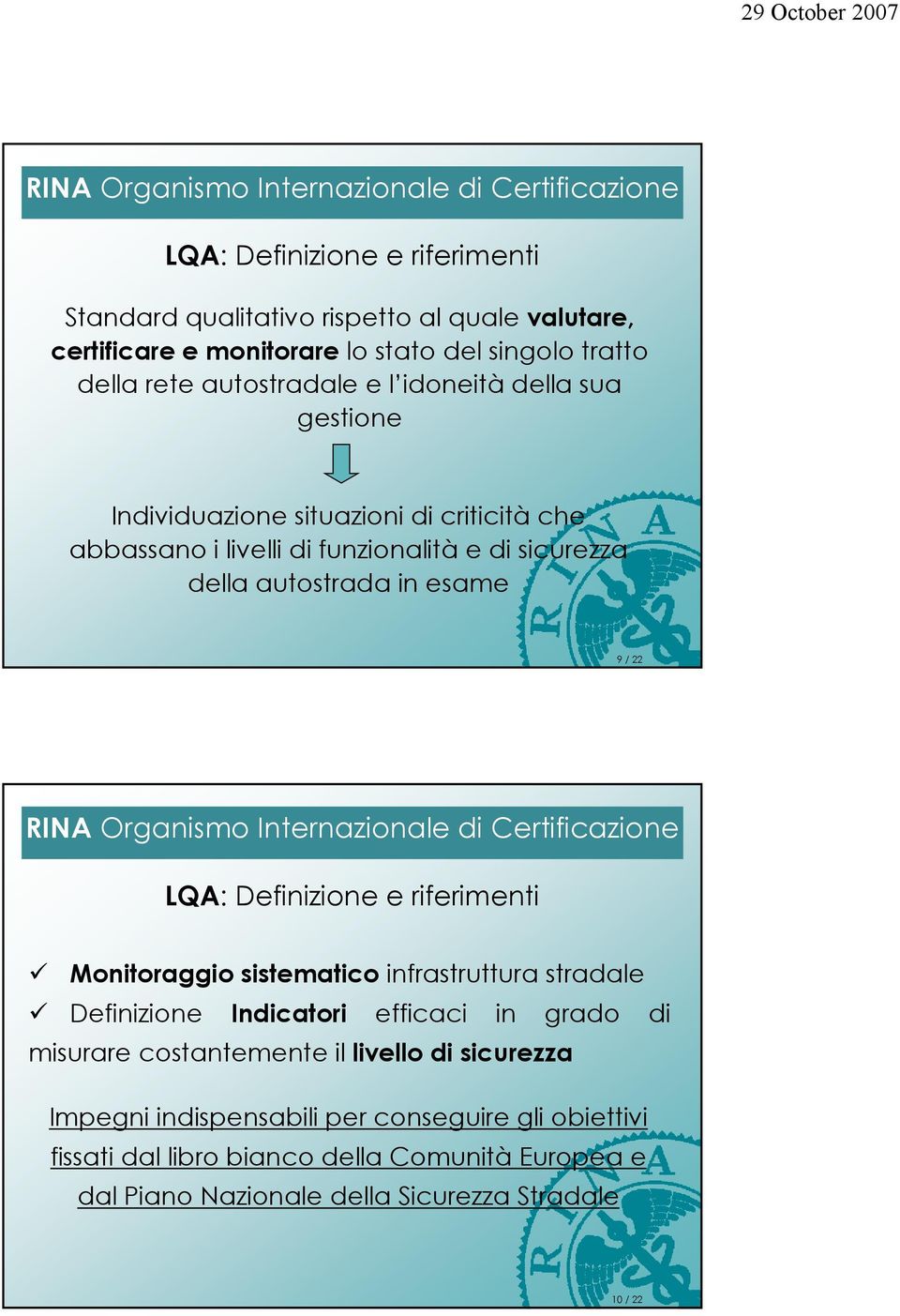 Definizione e riferimenti Monitoraggio sistematico infrastruttura stradale Definizione Indicatori efficaci in grado di misurare costantemente il livello di