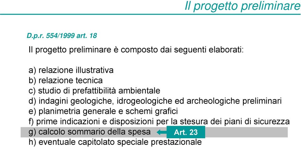 studio di prefattibilità ambientale d) indagini geologiche, idrogeologiche ed archeologiche preliminari e)