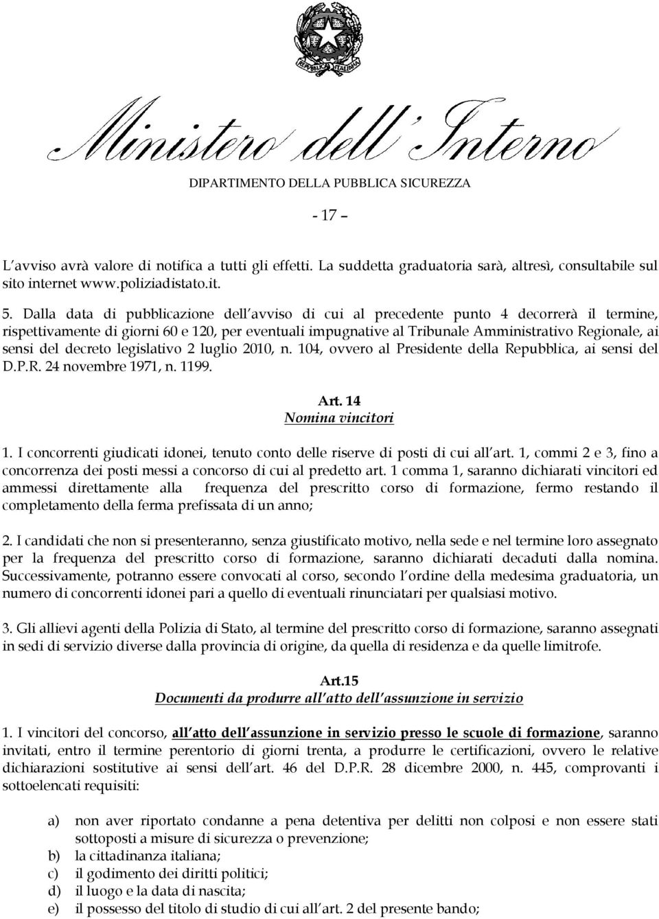 sensi del decreto legislativo 2 luglio 2010, n. 104, ovvero al Presidente della Repubblica, ai sensi del D.P.R. 24 novembre 1971, n. 1199. Art. 14 Nomina vincitori 1.