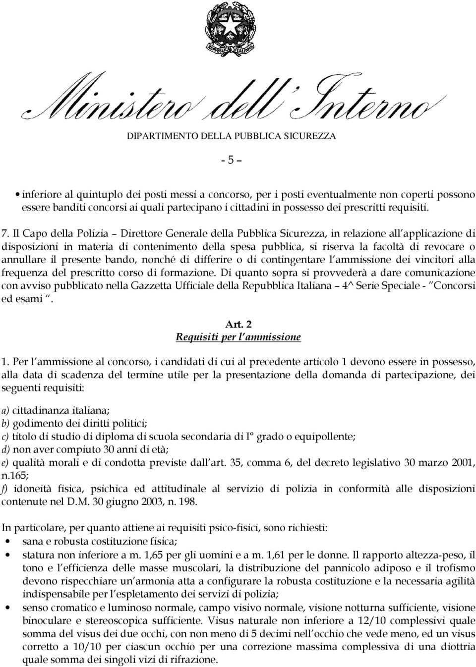 annullare il presente bando, nonché di differire o di contingentare l ammissione dei vincitori alla frequenza del prescritto corso di formazione.