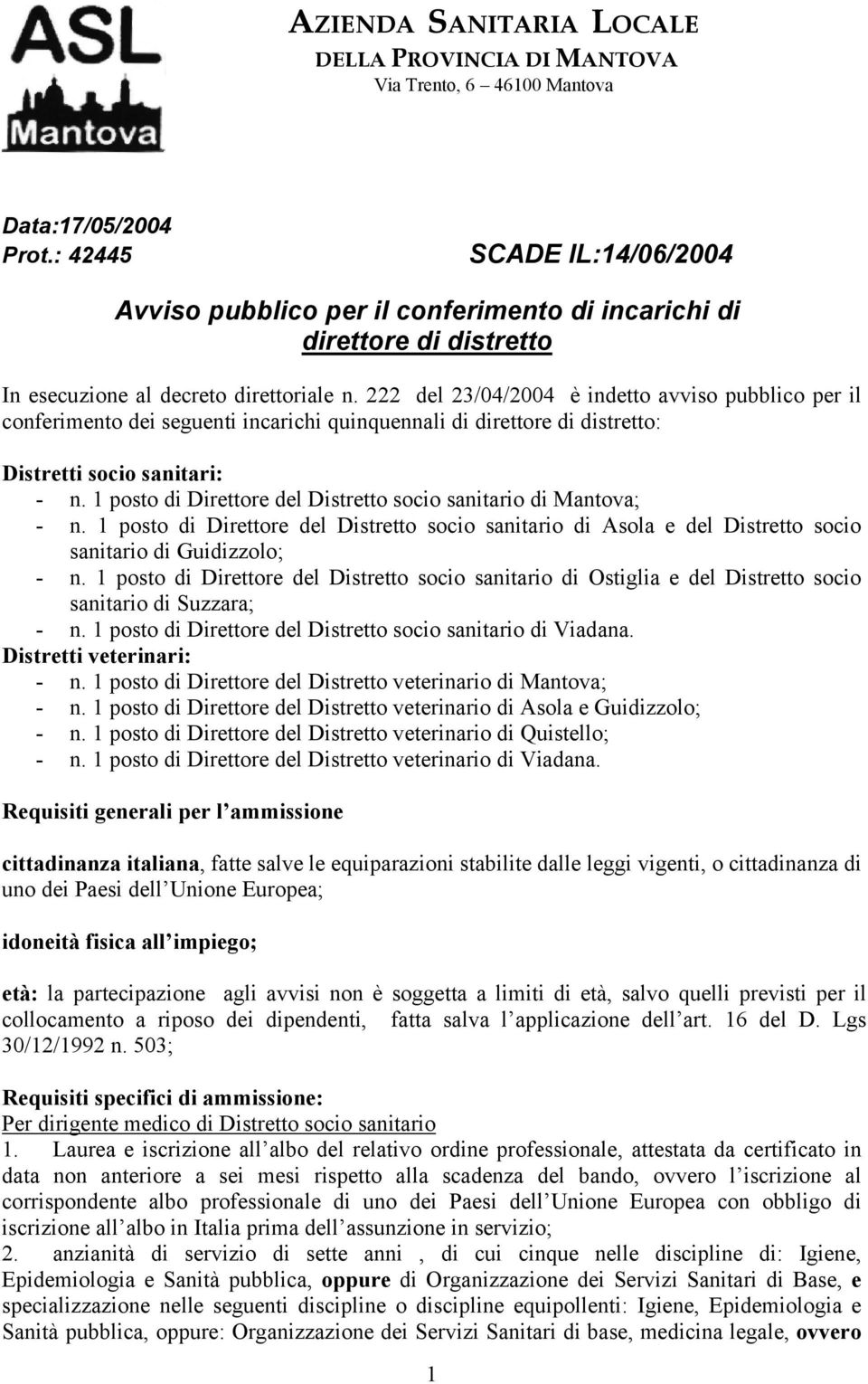 222 del 23/04/2004 è indetto avviso pubblico per il conferimento dei seguenti incarichi quinquennali di direttore di distretto: Distretti socio sanitari: - n.