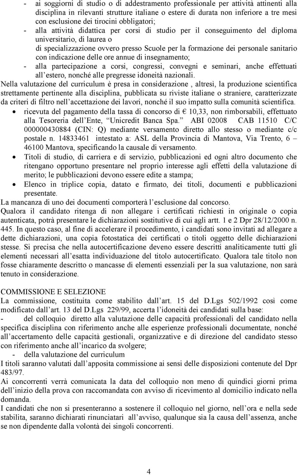 personale sanitario con indicazione delle ore annue di insegnamento; - alla partecipazione a corsi, congressi, convegni e seminari, anche effettuati all estero, nonché alle pregresse idoneità