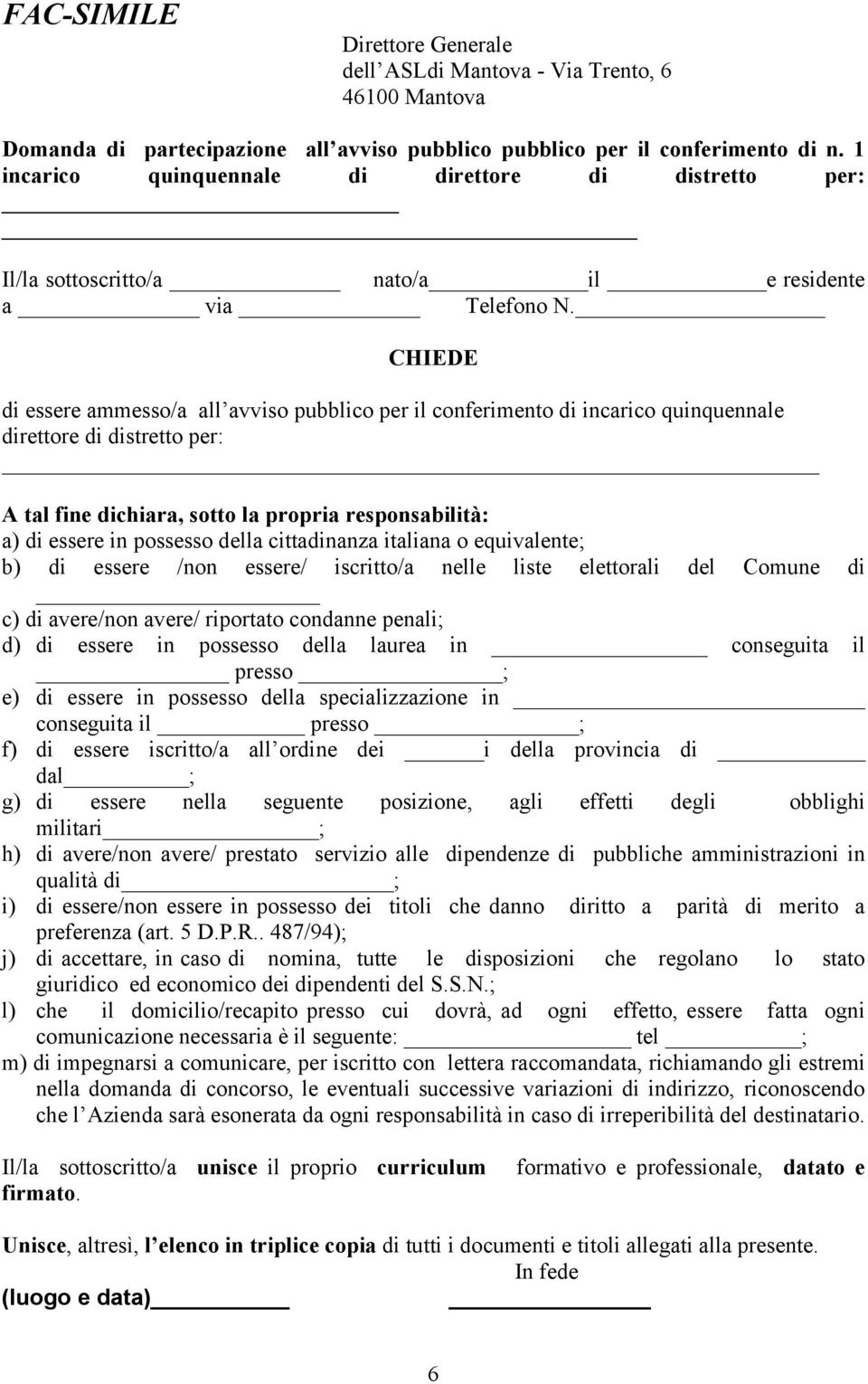 CHIEDE di essere ammesso/a all avviso pubblico per il conferimento di incarico quinquennale direttore di distretto per: A tal fine dichiara, sotto la propria responsabilità: a) di essere in possesso