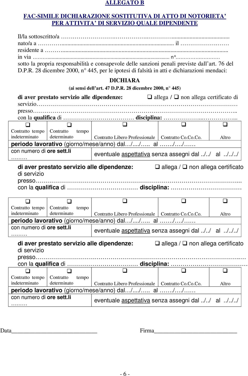 28 dicembre 2000, n 445, per le ipotesi di falsità in atti e dichiarazioni mendaci: DICHIARA