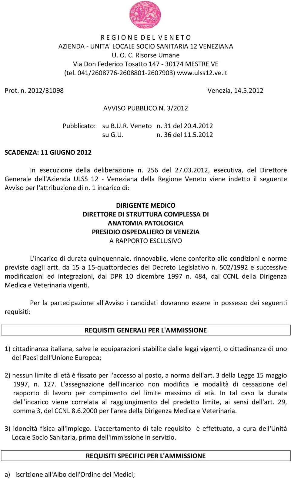 256 del 27.03.2012, esecutiva, del Direttore Generale dell'azienda ULSS 12 - Veneziana della Regione Veneto viene indetto il seguente Avviso per l'attribuzione di n.