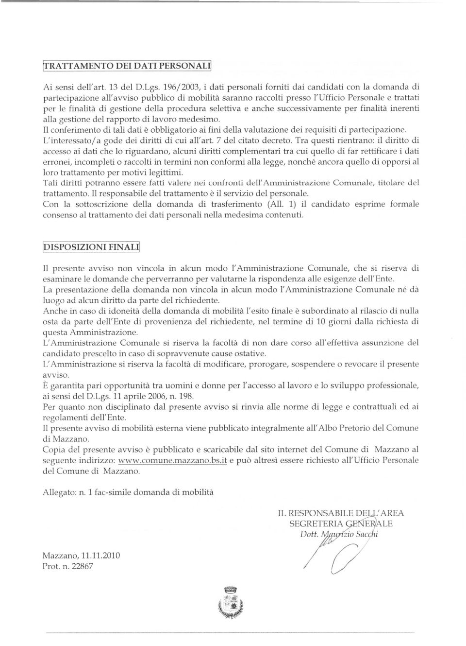 della procedura selettiva e anche successivamente per finalità inerenti alla gestione del rapporto di lavoro medesimo.