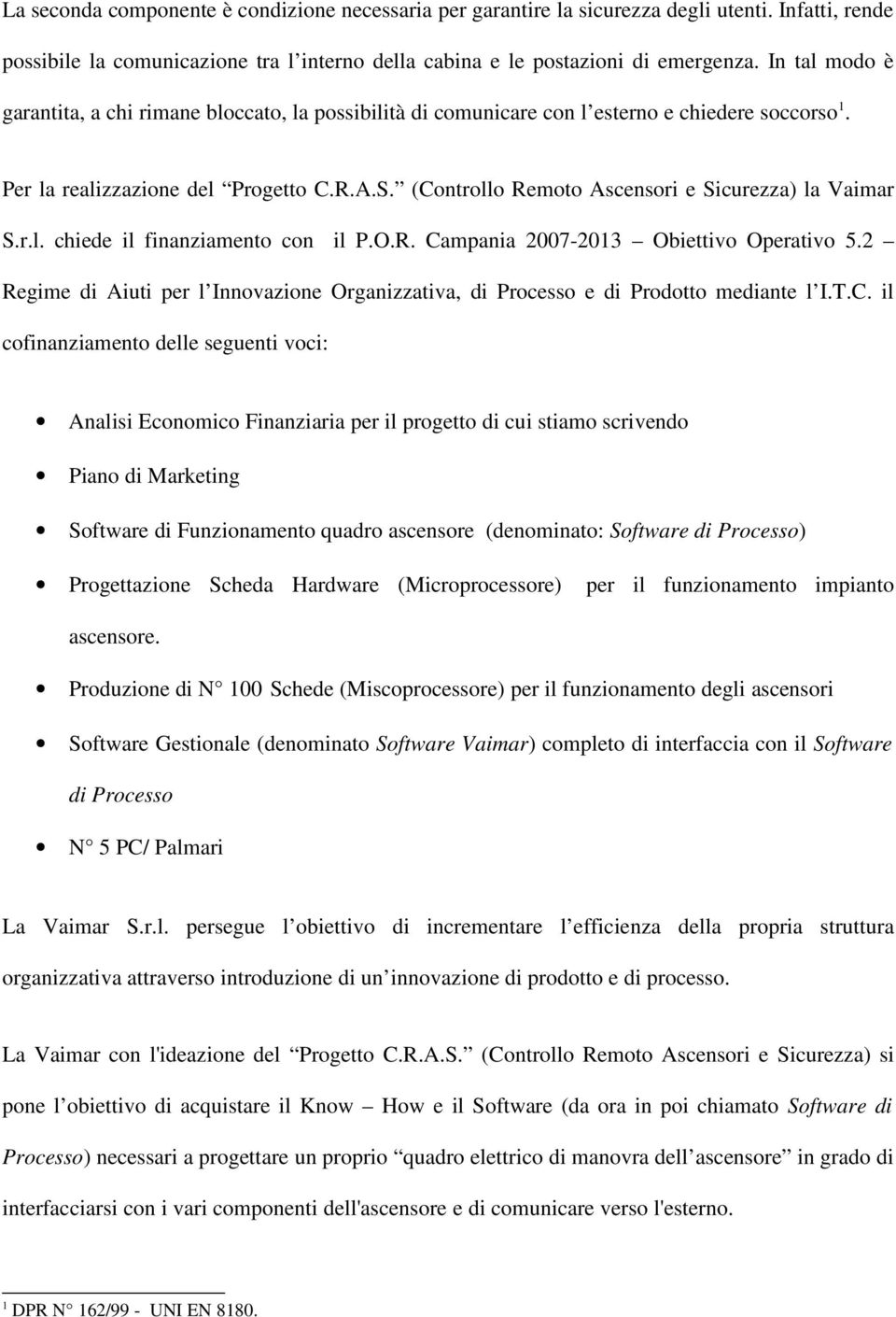 (Controllo Remoto Ascensori e Sicurezza) la Vaimar S.r.l. chiede il finanziamento con il P.O.R. Campania 2007-2013 Obiettivo Operativo 5.