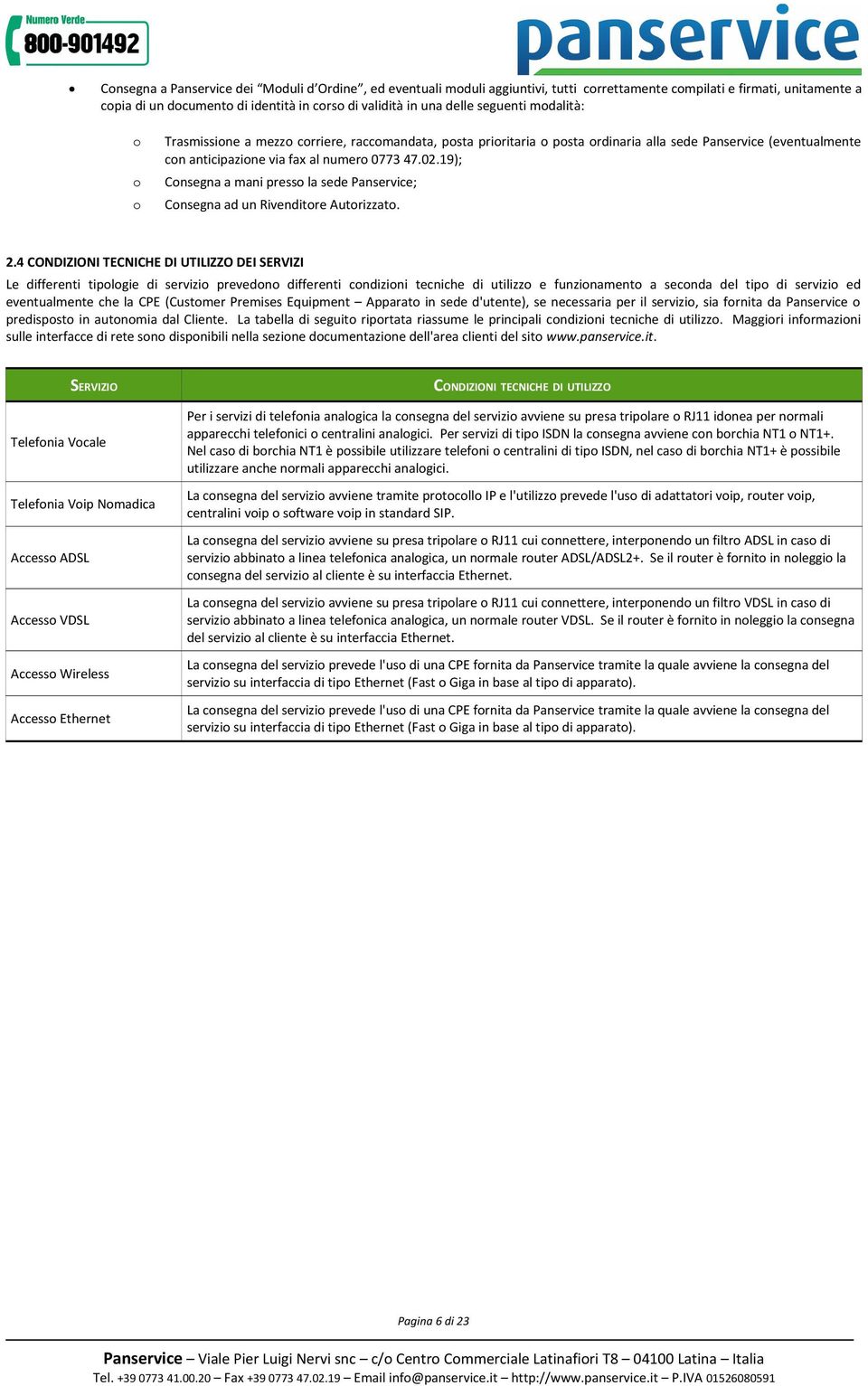 19); Consegna a mani presso la sede Panservice; Consegna ad un Rivenditore Autorizzato. 2.