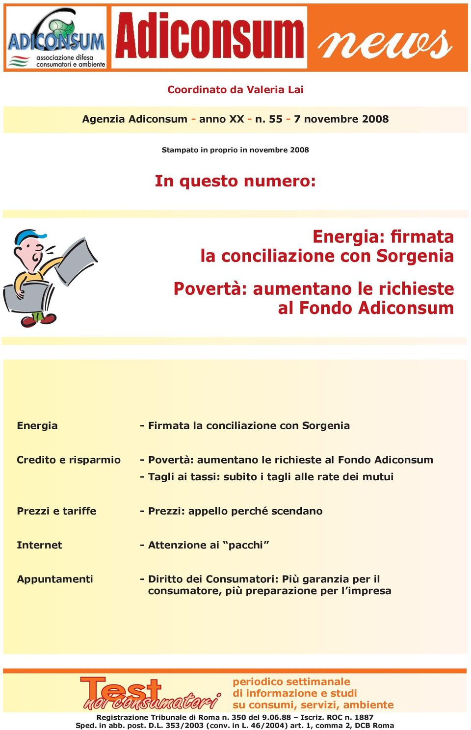 conciliazione con Sorgenia Credito e risparmio - Povertà: aumentano le richieste al Fondo Adiconsum - Tagli ai tassi: subito i tagli alle rate dei mutui Prezzi e tariffe - Prezzi: appello perché