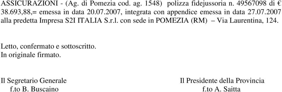 r.l. con sede in POMEZIA (RM) Via Laurentina, 124. Letto, confermato e sottoscritto.