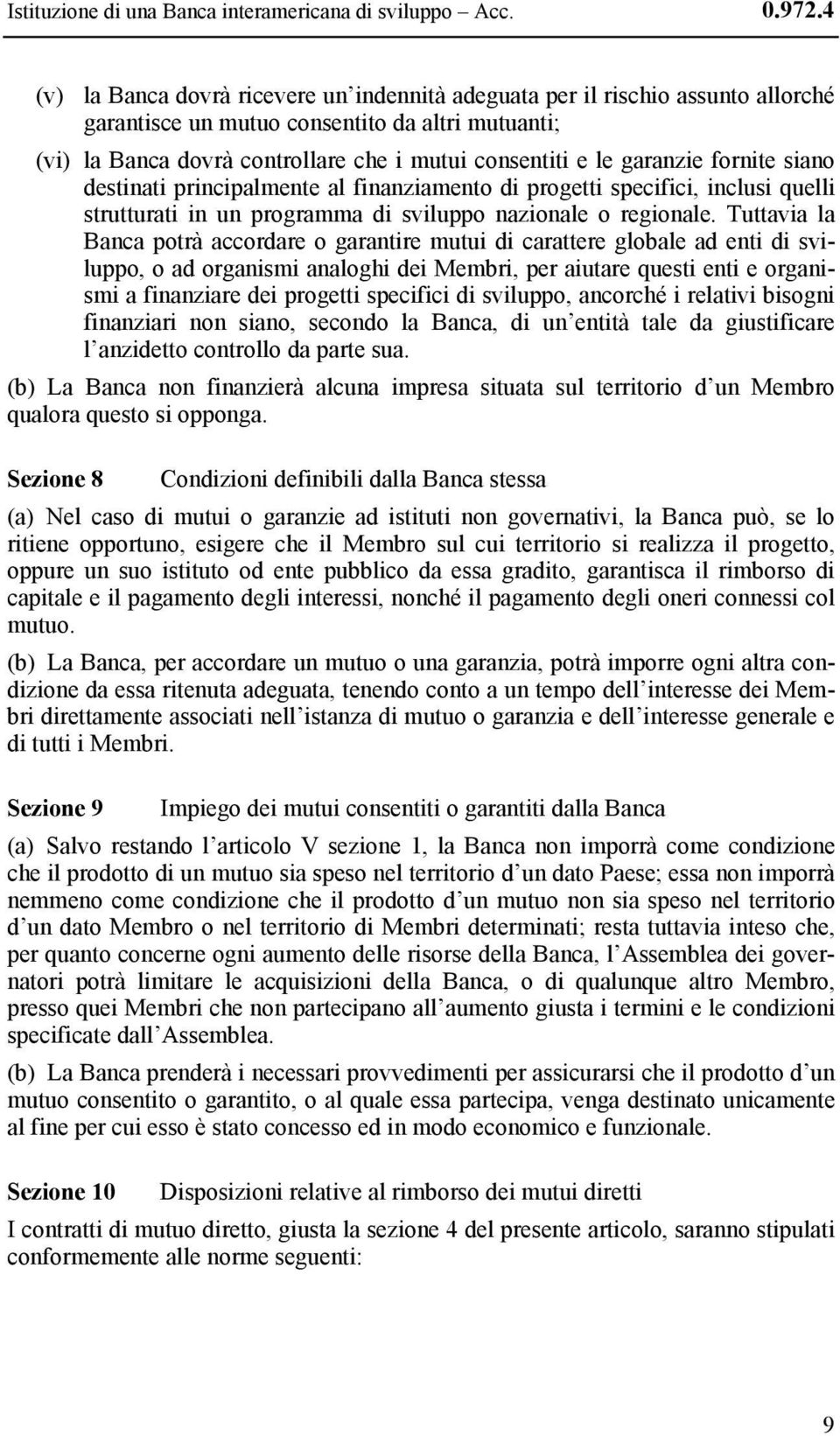 garanzie fornite siano destinati principalmente al finanziamento di progetti specifici, inclusi quelli strutturati in un programma di sviluppo nazionale o regionale.