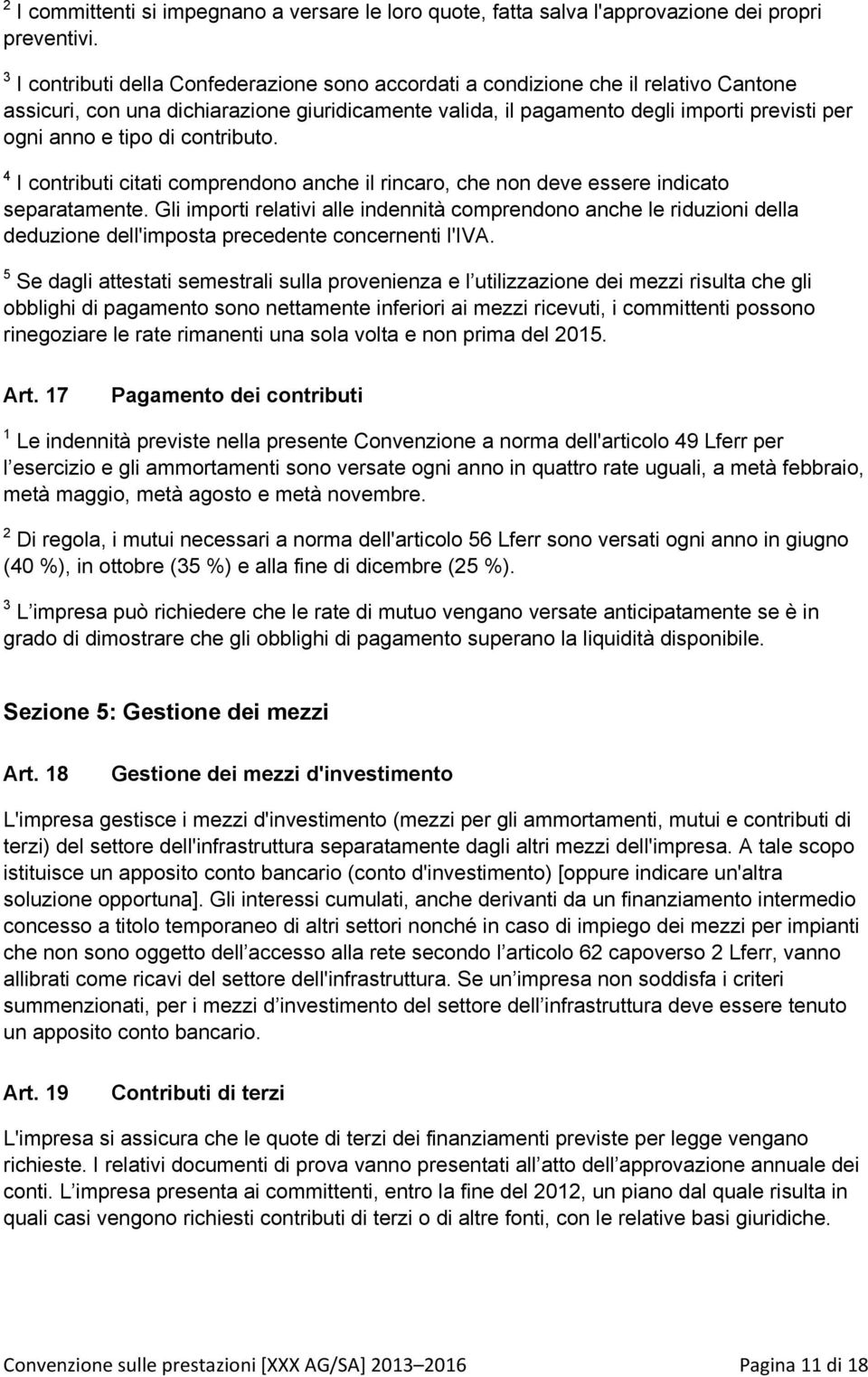 di contributo. 4 I contributi citati comprendono anche il rincaro, che non deve essere indicato separatamente.