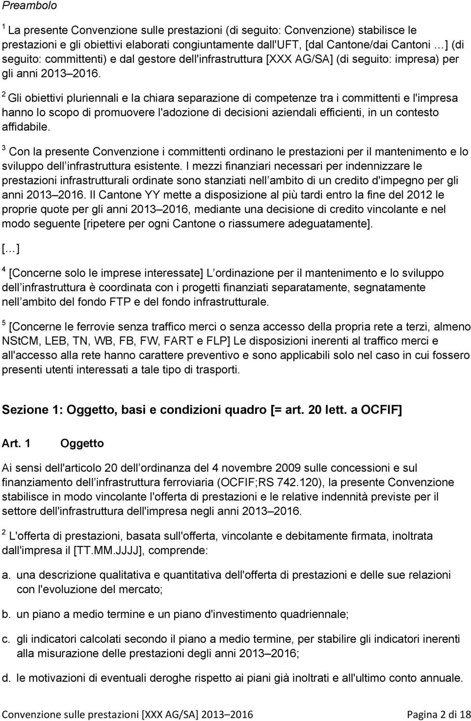 2 Gli obiettivi pluriennali e la chiara separazione di competenze tra i committenti e l'impresa hanno lo scopo di promuovere l'adozione di decisioni aziendali efficienti, in un contesto affidabile.