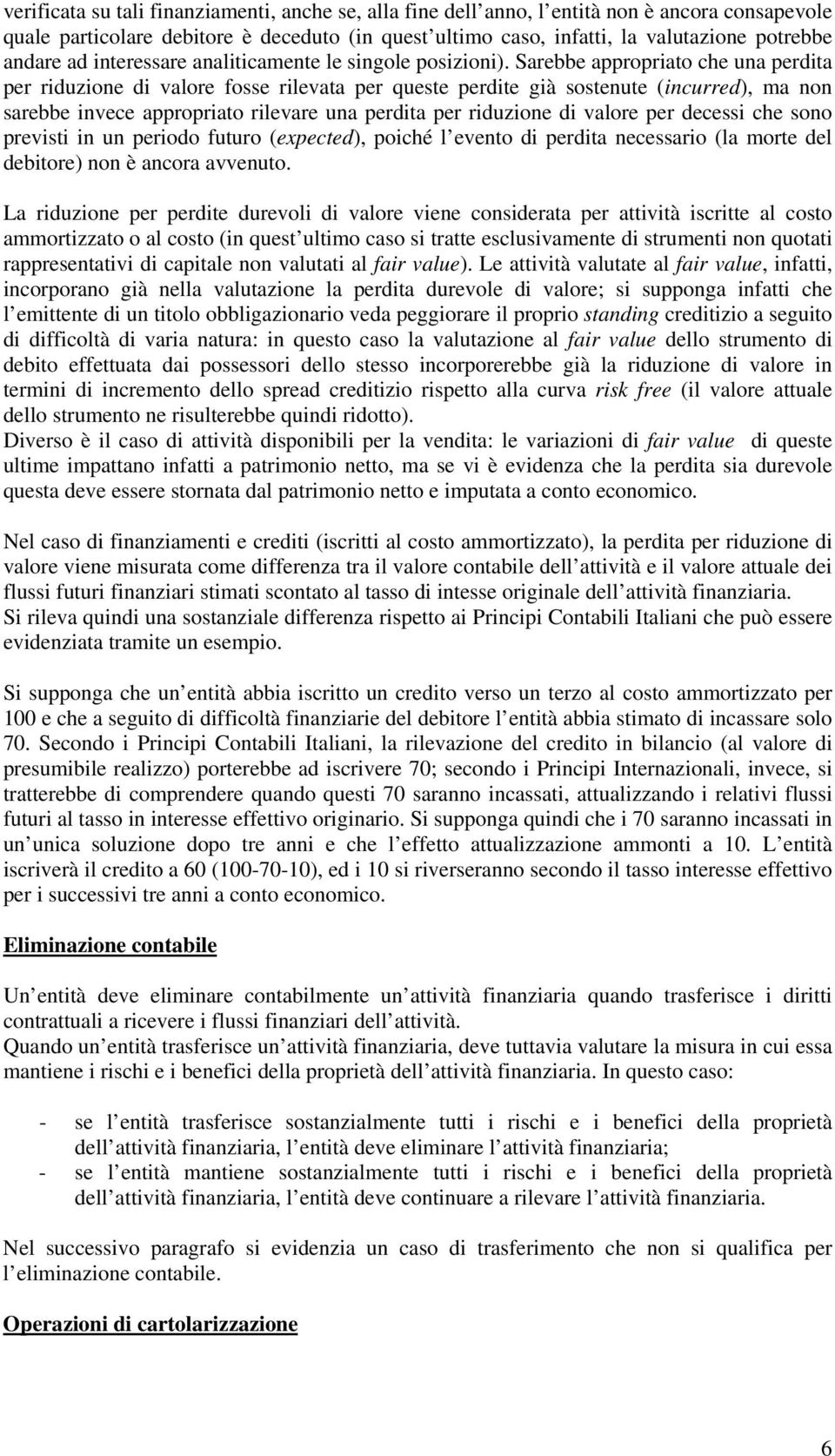 Sarebbe appropriato che una perdita per riduzione di valore fosse rilevata per queste perdite già sostenute (incurred), ma non sarebbe invece appropriato rilevare una perdita per riduzione di valore