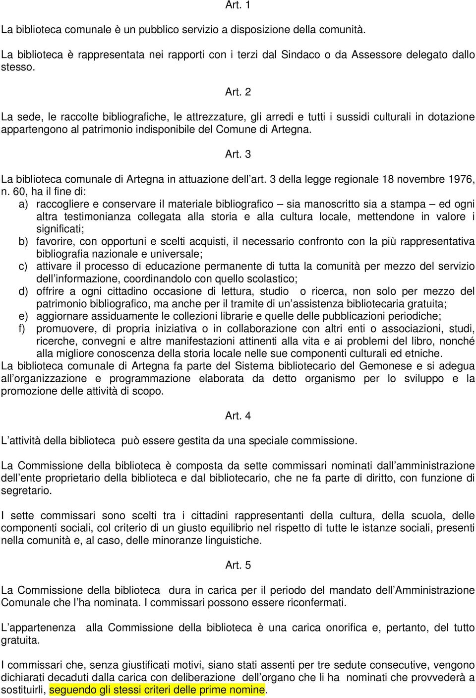 gna. Art. 3 La biblioteca comunale di Artegna in attuazione dell art. 3 della legge regionale 18 novembre 1976, n.