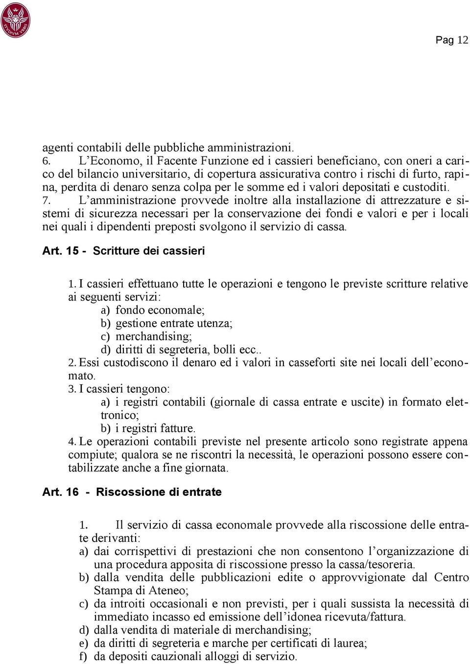 le somme ed i valori depositati e custoditi. 7.