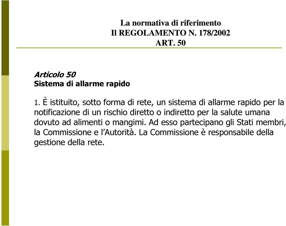 È istituito, sotto forma di rete, un sistema di allarme rapido per la notificazione di un rischio