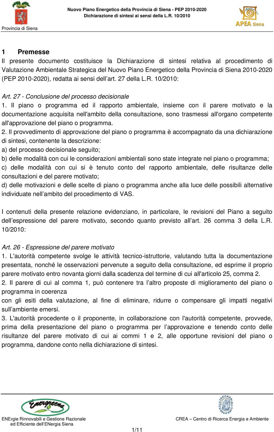 Il piano o programma ed il rapporto ambientale, insieme con il parere motivato e la documentazione acquisita nell'ambito della consultazione, sono trasmessi all'organo competente all'approvazione del