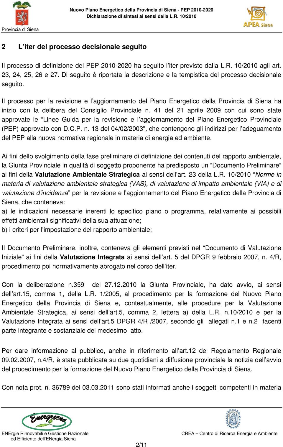 Il processo per la revisione e l aggiornamento del Piano Energetico della ha inizio con la delibera del Consiglio Provinciale n.