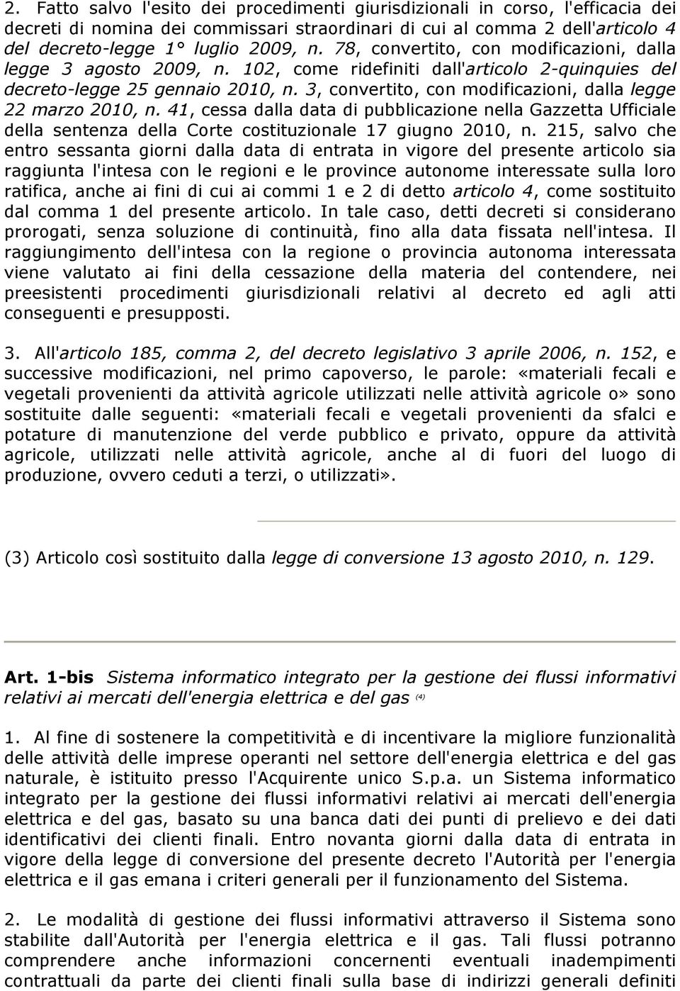 3, convertito, con modificazioni, dalla legge 22 marzo 2010, n. 41, cessa dalla data di pubblicazione nella Gazzetta Ufficiale della sentenza della Corte costituzionale 17 giugno 2010, n.