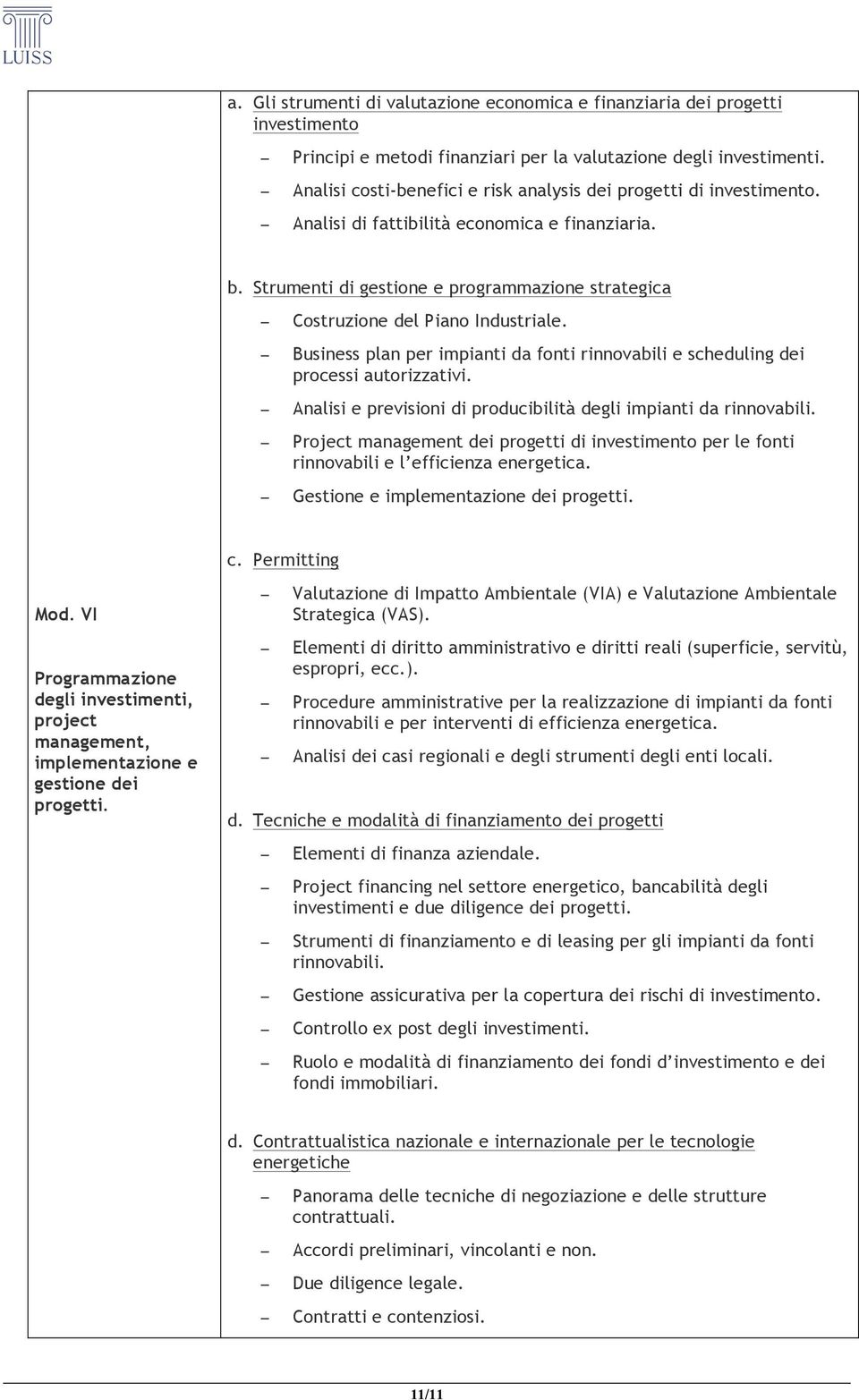 Strumenti di gestione e programmazione strategica Costruzione del Piano Industriale. Business plan per impianti da fonti rinnovabili e scheduling dei processi autorizzativi.