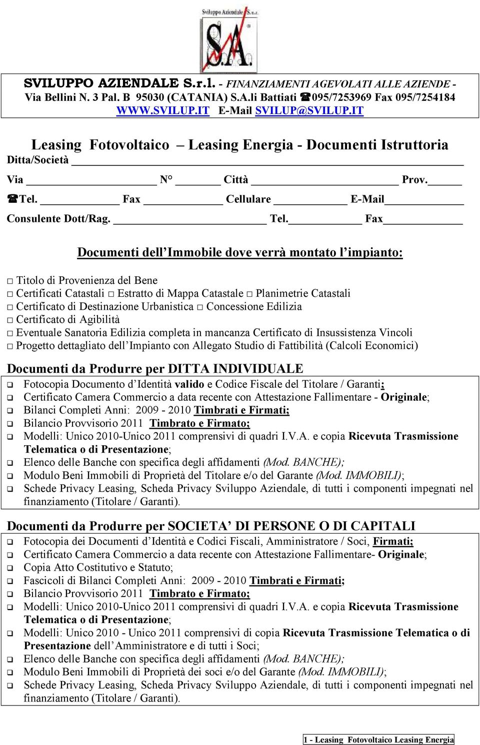 Fax Documenti dell Immobile dove verrà montato l impianto: Titolo di Provenienza del Bene Certificati Catastali Estratto di Mappa Catastale Planimetrie Catastali Certificato di Destinazione