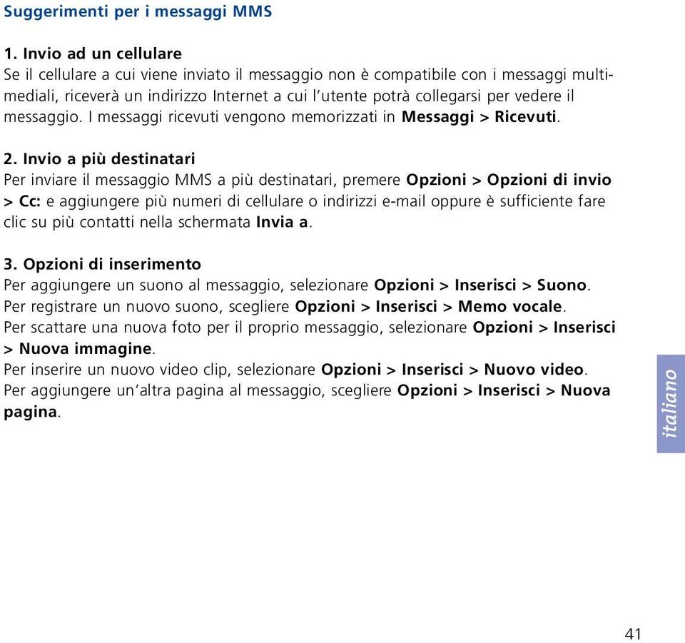 messaggio. I messaggi ricevuti vengono memorizzati in Messaggi > Ricevuti. 2.
