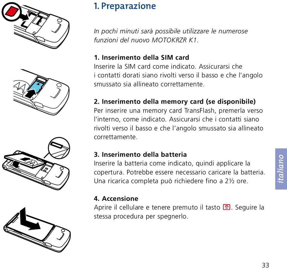 Inserimento della memory card (se disponibile) Per inserire una memory card TransFlash, premerla verso l interno, come indicato.