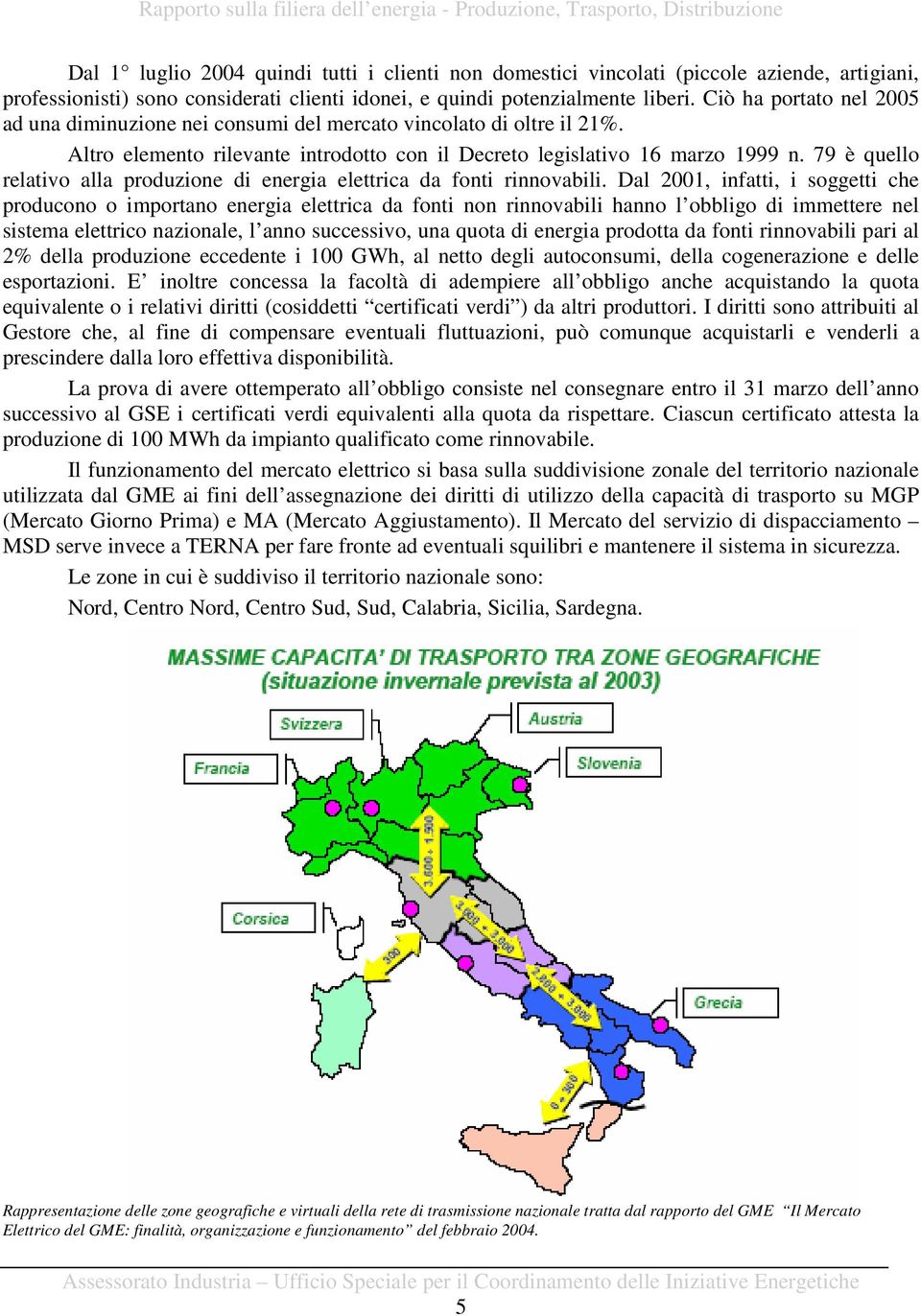 79 è quello relativo alla produzione di energia elettrica da fonti rinnovabili.