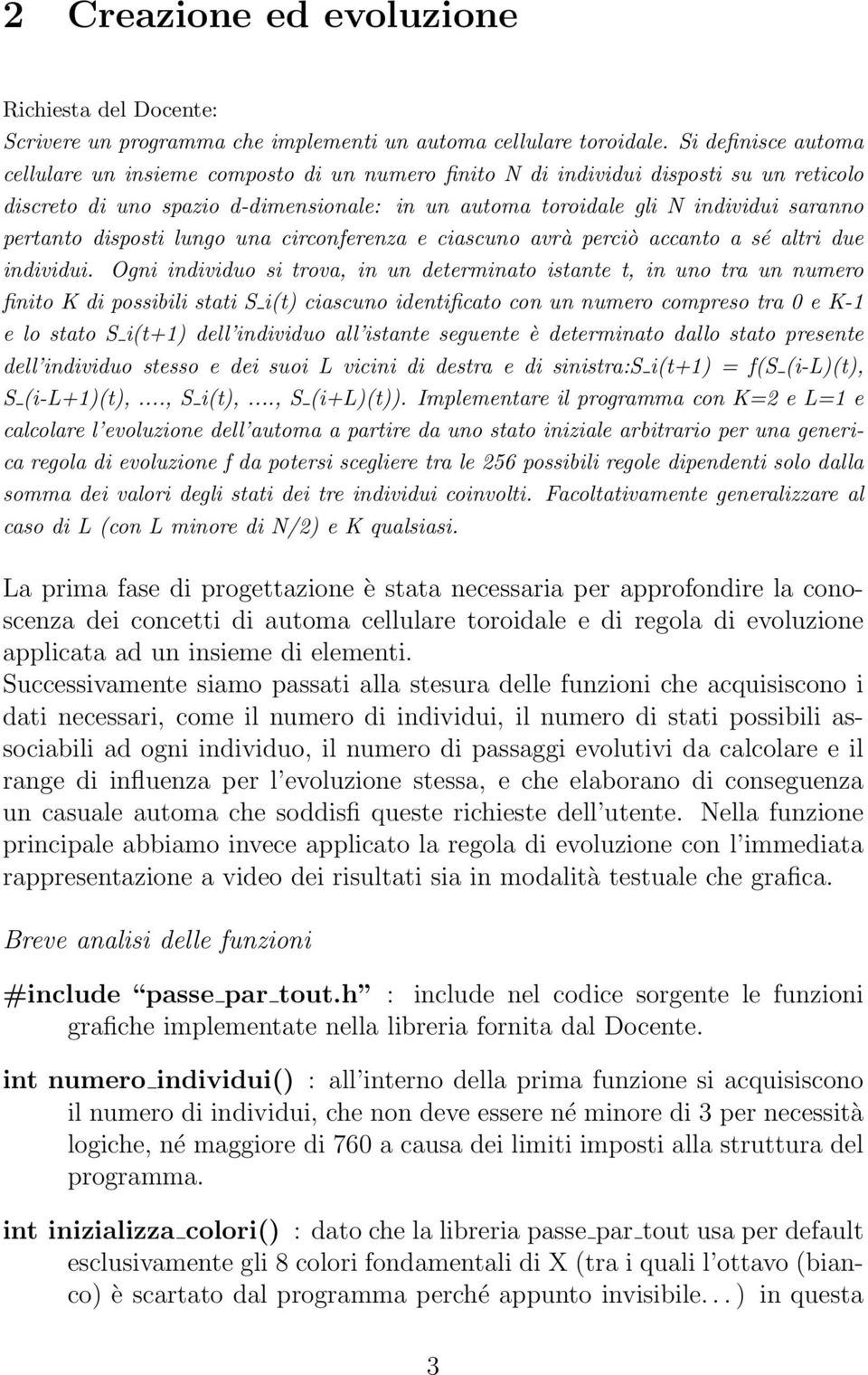 pertanto disposti lungo una circonferenza e ciascuno avrà perciò accanto a sé altri due individui.