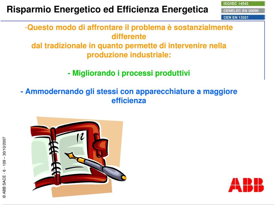 intervenire nella produzione industriale: - Migliorando i processi produttivi -