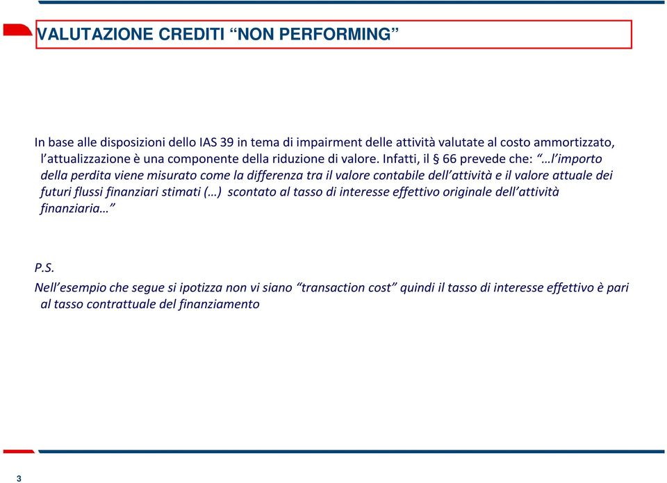 Infatti, il 66 prevede che: l importo della perdita viene misurato come la differenza tra il valore contabile dell attività e il valore attuale dei futuri