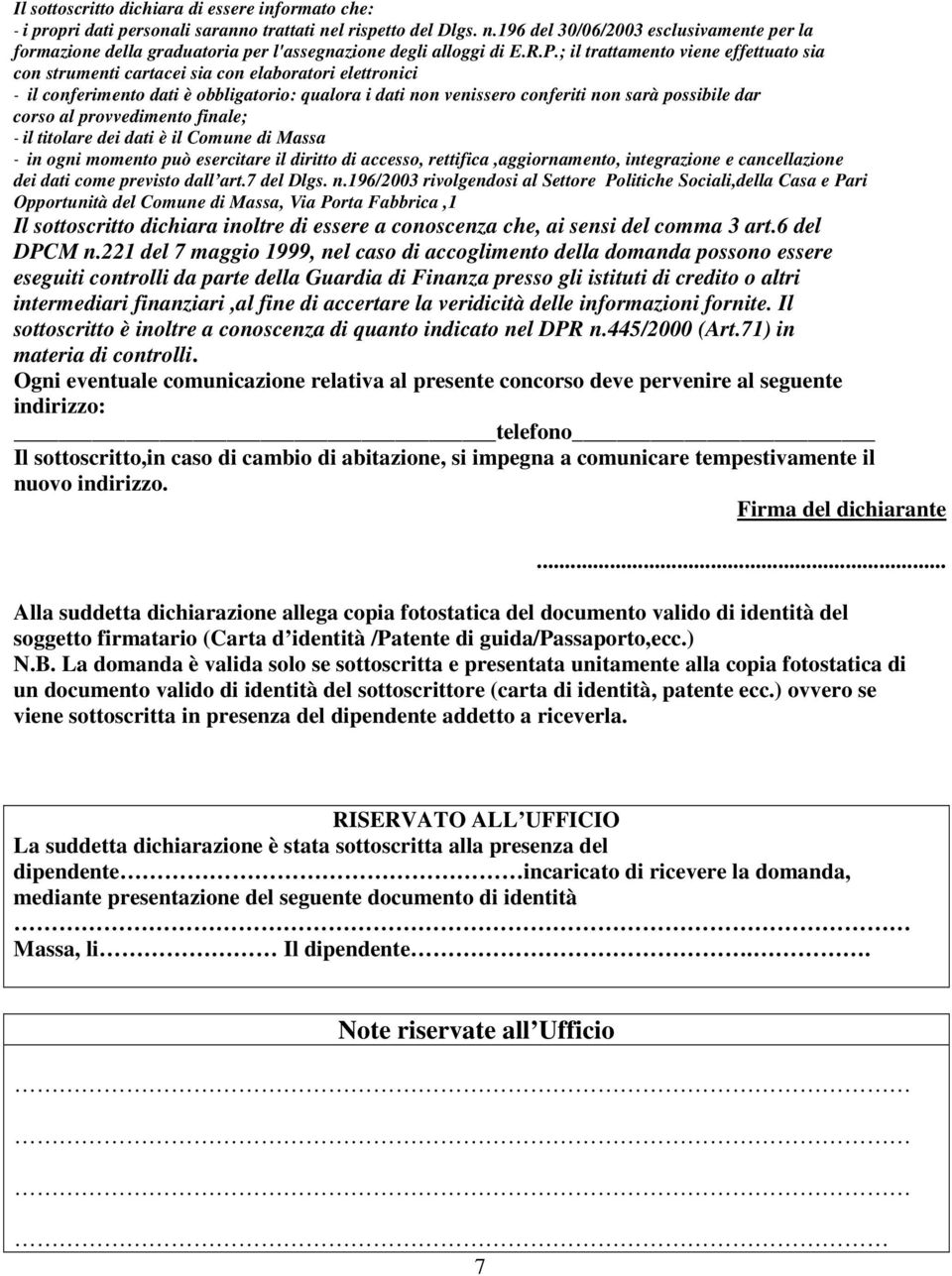 ; il trattamento viene effettuato sia con strumenti cartacei sia con elaboratori elettronici - il conferimento dati è obbligatorio: qualora i dati non venissero conferiti non sarà possibile dar corso