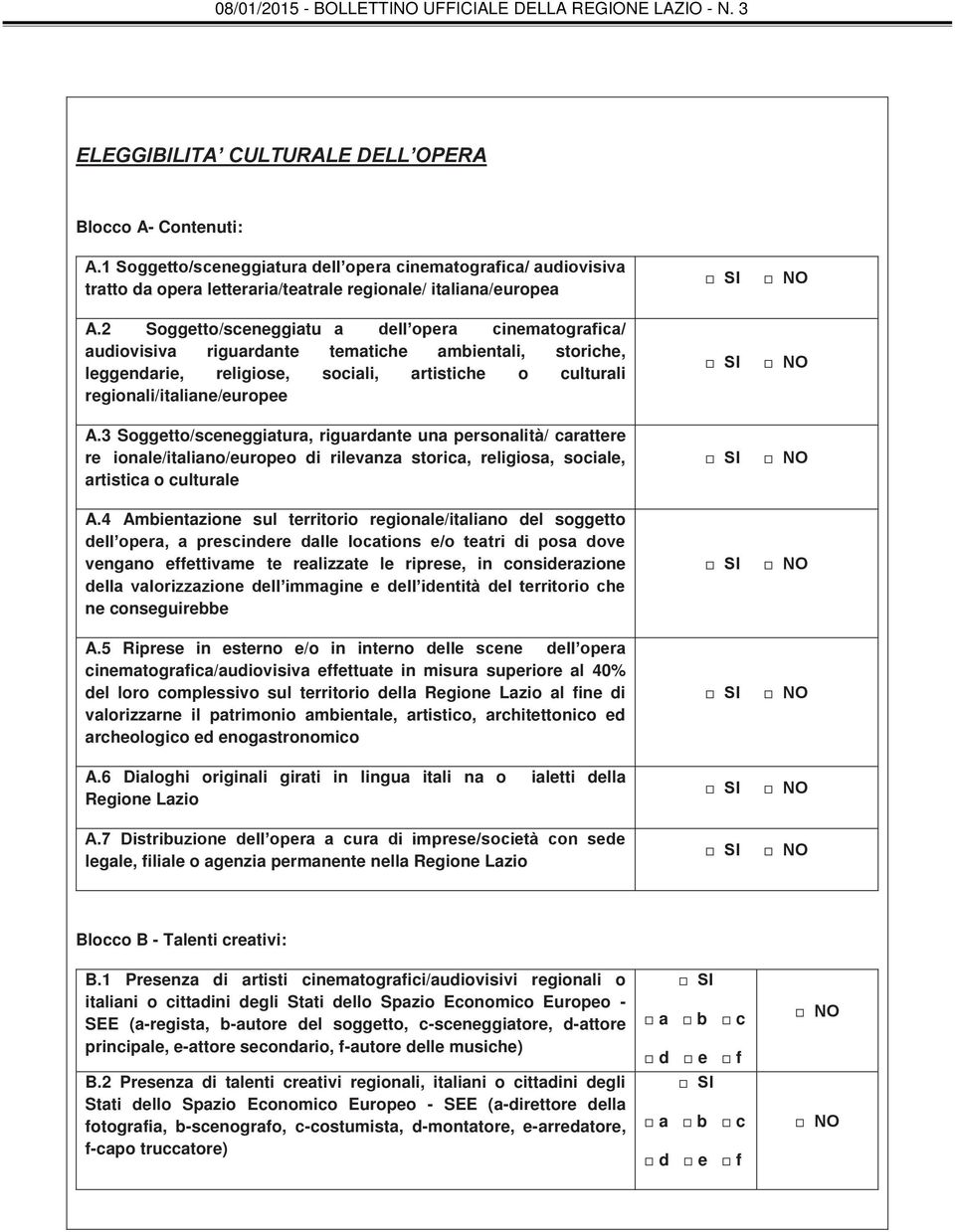 3 Soggetto/sceneggiatura, riguardante una personalità/ carattere re ionale/italiano/europeo di rilevanza storica, religiosa, sociale, artistica o culturale A.