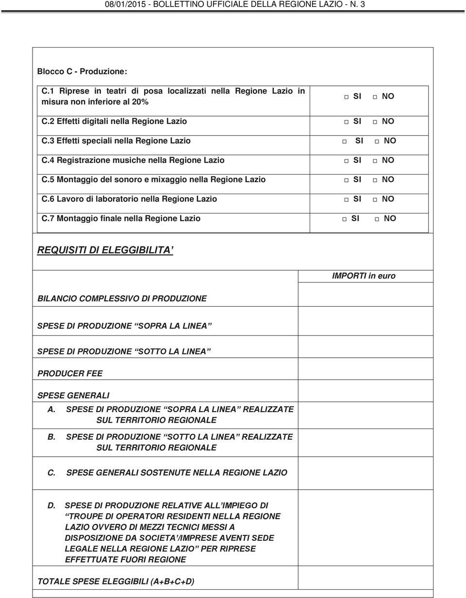 7 Montaggio finale nella Regione Lazio REQUISITI DI ELEGGIBILITA IMPORTI in euro BILANCIO COMPLESSIVO DI PRODUZIONE SPESE DI PRODUZIONE SOPRA LA LINEA SPESE DI PRODUZIONE SOTTO LA LINEA PRODUCER FEE