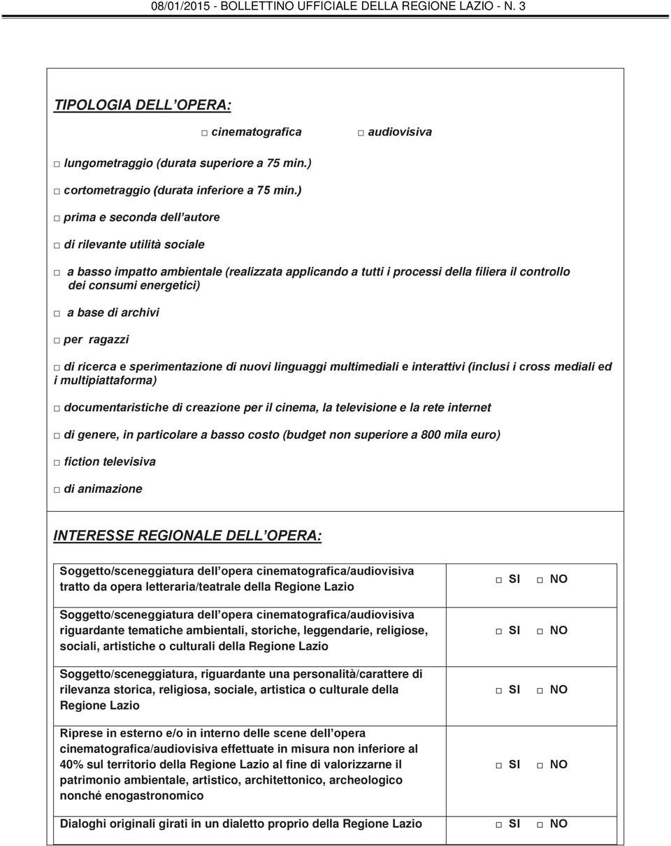 per ragazzi di ricerca e sperimentazione di nuovi linguaggi multimediali e interattivi (inclusi i cross mediali ed i multipiattaforma) documentaristiche di creazione per il cinema, la televisione e