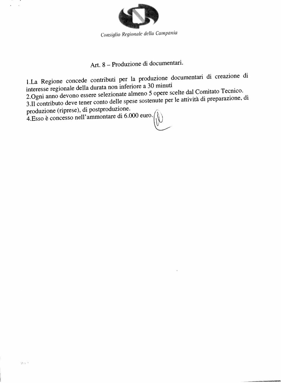 Esso è concesso nell ammontare di 6.000 euro. produzione (riprese), di postproduzione. 2.