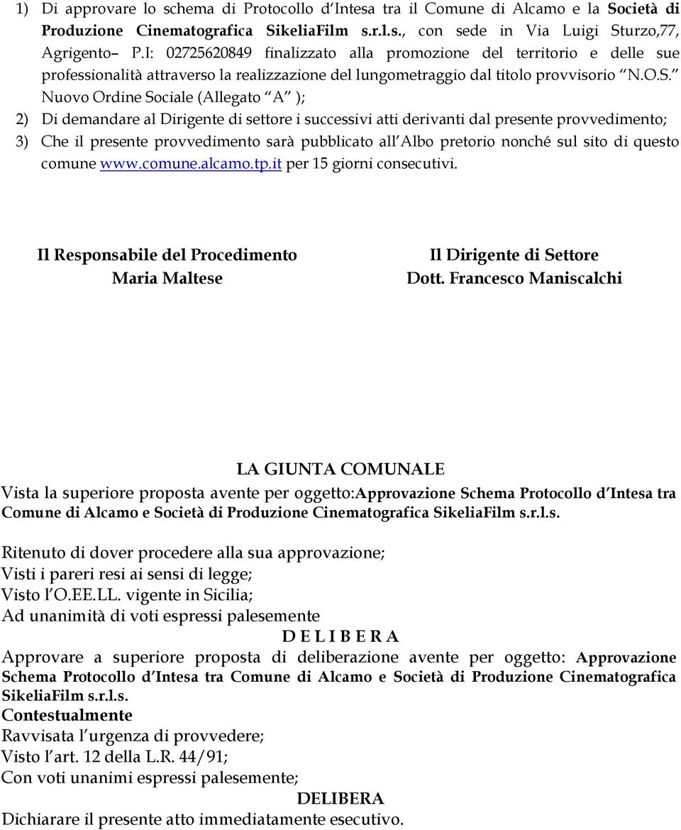 Nuovo Ordine Sociale (Allegato A ); 2) Di demandare al Dirigente di settore i successivi atti derivanti dal presente provvedimento; 3) Che il presente provvedimento sarà pubblicato all Albo pretorio