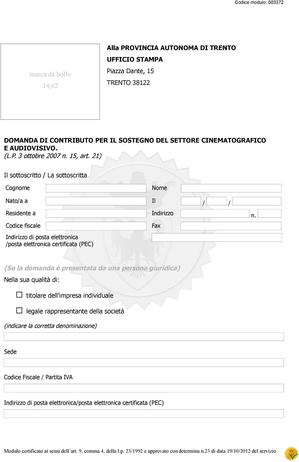 Codice fiscale Fax Indirizzo di posta elettronica /posta elettronica certificata (PEC) (Se la domanda è presentata da una persona giuridica) Nella sua qualità di: