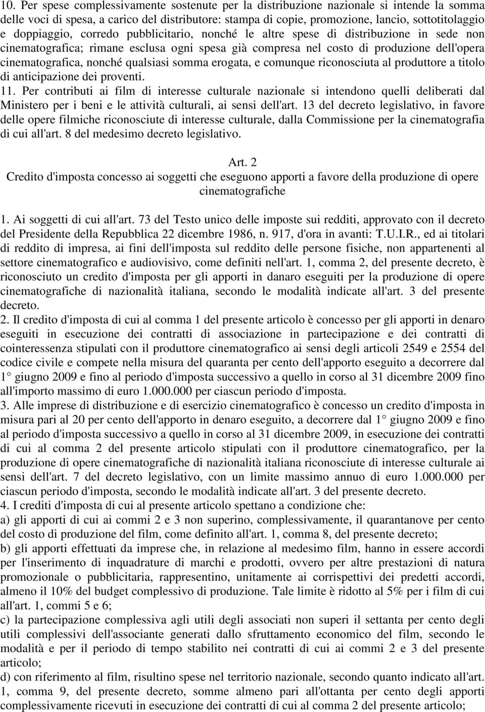 nonché qualsiasi somma erogata, e comunque riconosciuta al produttore a titolo di anticipazione dei proventi. 11.