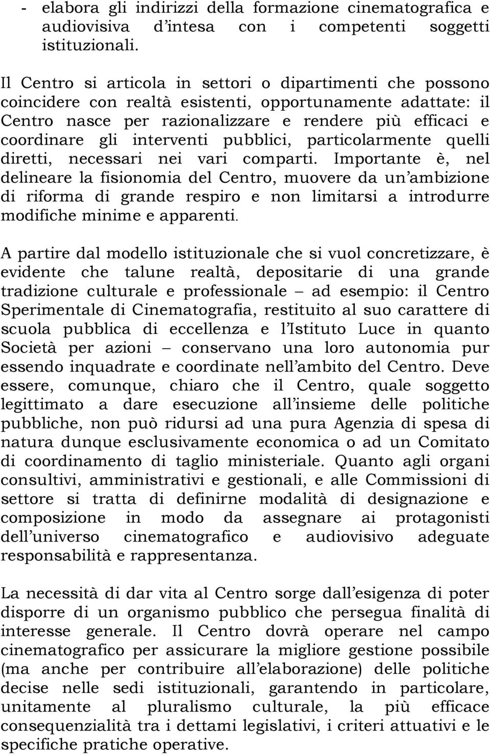 interventi pubblici, particolarmente quelli diretti, necessari nei vari comparti.