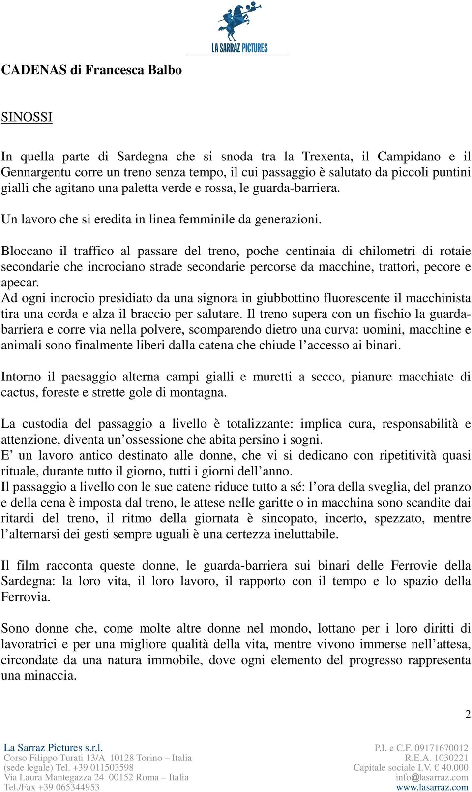 Bloccano il traffico al passare del treno, poche centinaia di chilometri di rotaie secondarie che incrociano strade secondarie percorse da macchine, trattori, pecore e apecar.