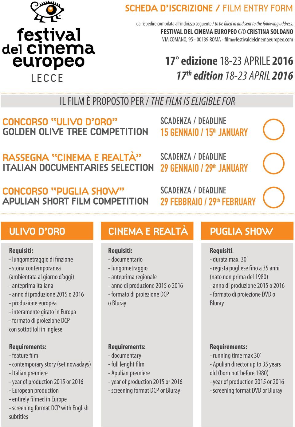 com LECCE 17 edizione 18-23 APRILE 2016 17 th edition 18-23 APRIL 2016 IL FILM È PROPOSTO PER / THE FILM IS ELIGIBLE FOR CONCORSO ULIVO D ORO GOLDEN OLIVE TREE COMPETITION RASSEGNA CINEMA E REALTÀ