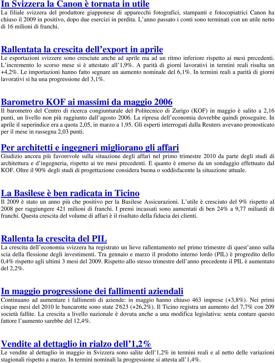 Rallentata la crescita dell export in aprile Le esportazioni svizzere sono cresciute anche ad aprile ma ad un ritmo inferiore rispetto ai mesi precedenti.