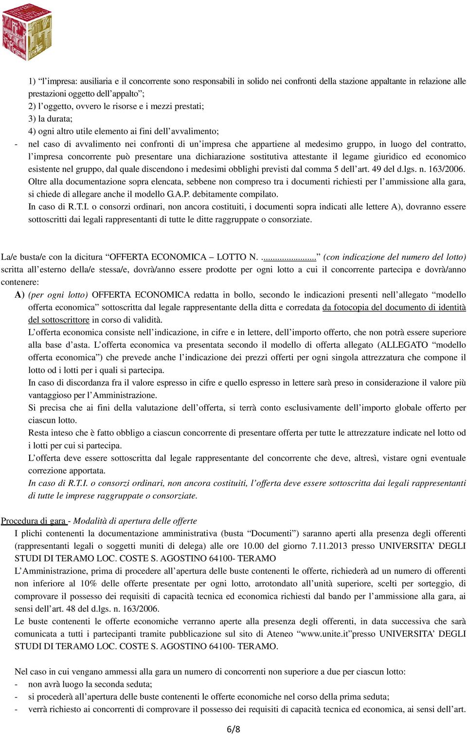 impresa concorrente può presentare una dichiarazione sostitutiva attestante il legame giuridico ed economico esistente nel gruppo, dal quale discendono i medesimi obblighi previsti dal comma 5 dell